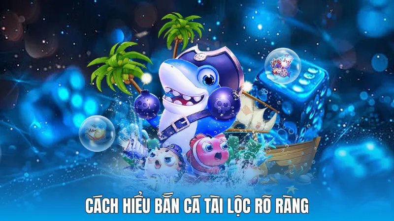 Cách hiểu Bắn cá tài lộc rõ ràng