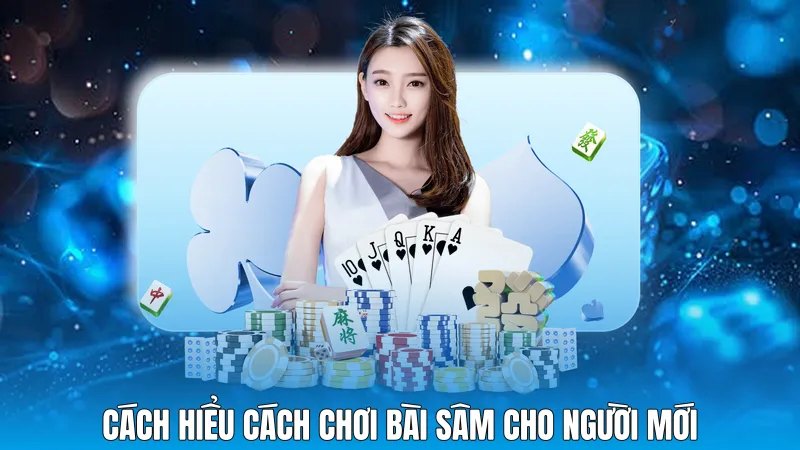 Cách hiểu Cách chơi bài sâm cho người mới