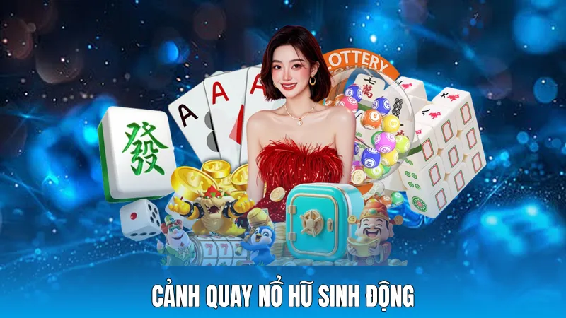 Cảnh quay nổ hũ sinh động