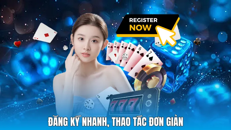 Đăng ký nhanh, thao tác đơn giản