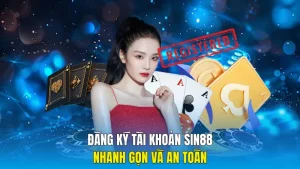 Đăng Ký Tài Khoản sin88 Nhanh Gọn Và An Toàn