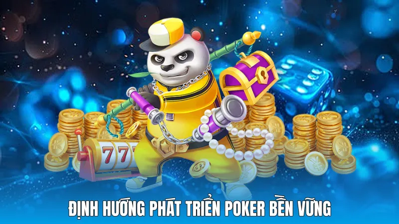 Định hướng phát triển Poker bền vững