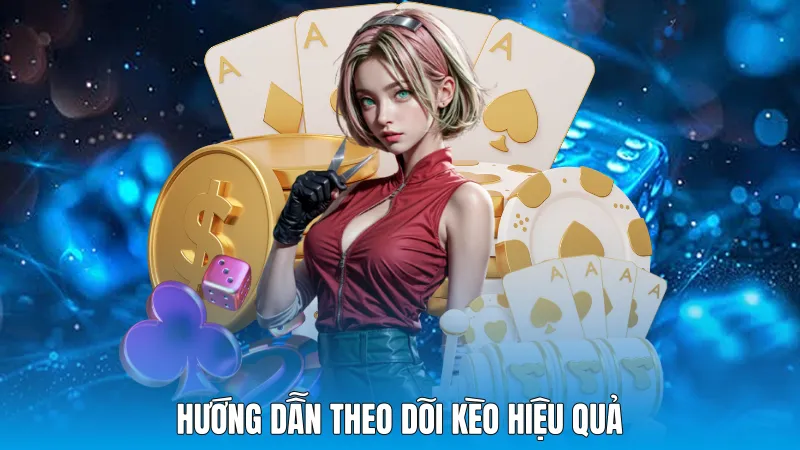 Hướng dẫn theo dõi kèo hiệu quả