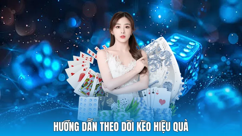 Hướng dẫn theo dõi kèo hiệu quả