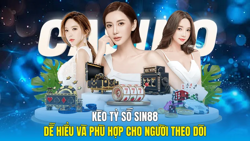 Kèo Tỷ Số Sin88 Dễ Hiểu Và Phù Hợp Cho Người Theo Dõi