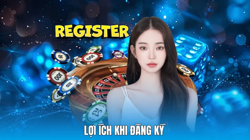 Lợi ích khi đăng ký