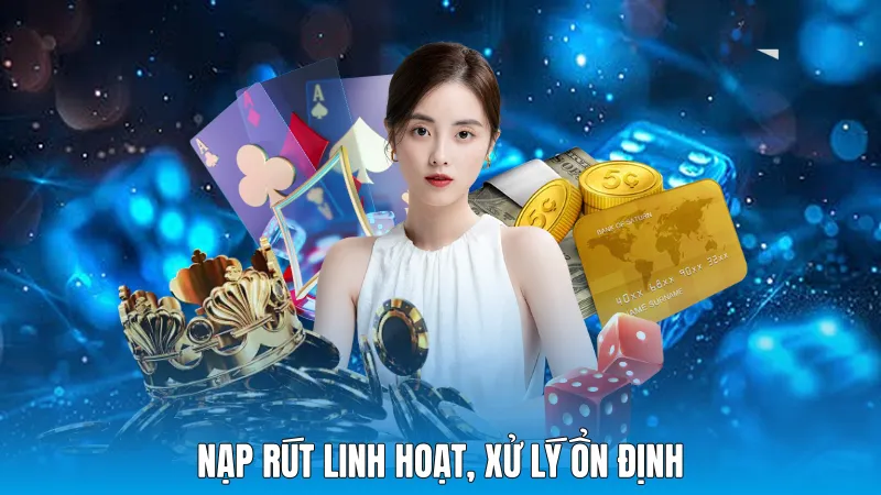 Nạp rút linh hoạt, xử lý ổn định