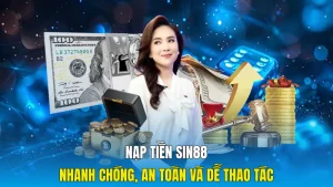 Nạp Tiền sin88 Nhanh Chóng, An Toàn Và Dễ Thao Tác