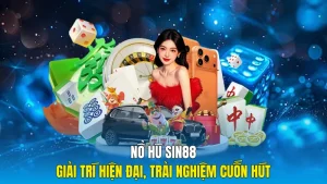 Nổ Hũ sin88 Giải Trí Hiện Đại, Trải Nghiệm Cuốn Hút