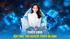 Poker Sin88 Nền Tảng Trải Nghiệm Poker Ổn Định