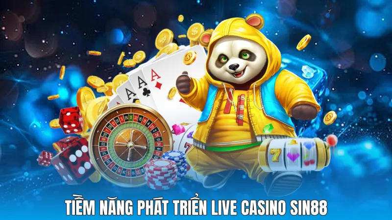 Tiềm năng phát triển live casino sin88