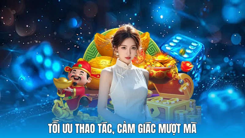 Tối ưu thao tác, cảm giác mượt mà