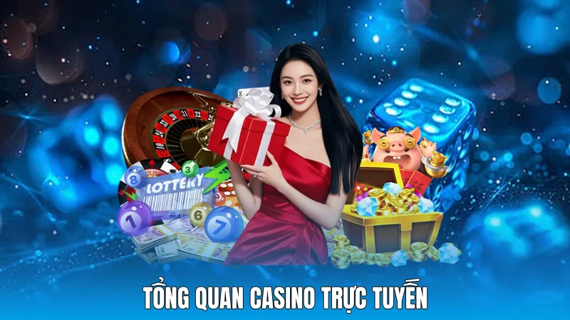 Tổng quan casino trực tuyến