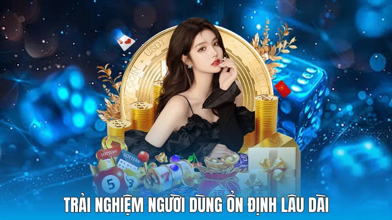 Trải nghiệm người dùng ổn định lâu dài