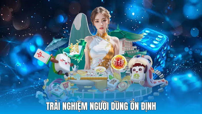 Trải nghiệm người dùng ổn định