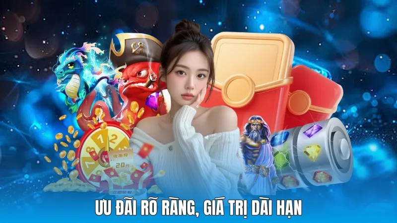 Ưu đãi rõ ràng, giá trị dài hạn