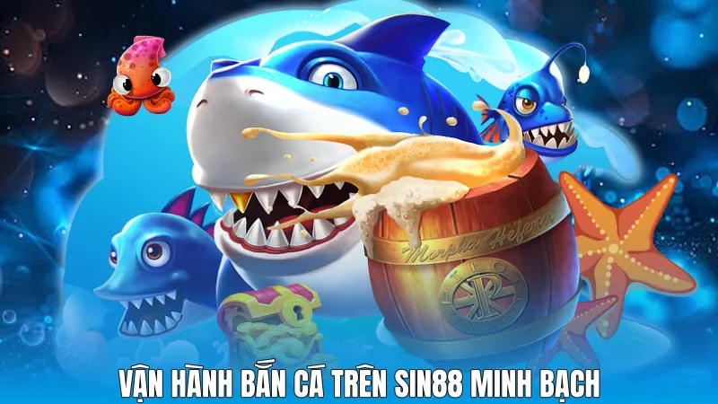 Vận hành bắn cá trên sin88 minh bạch