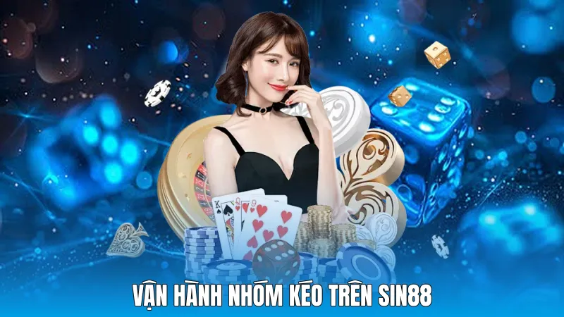 Vận hành nhóm kéo trên sin88